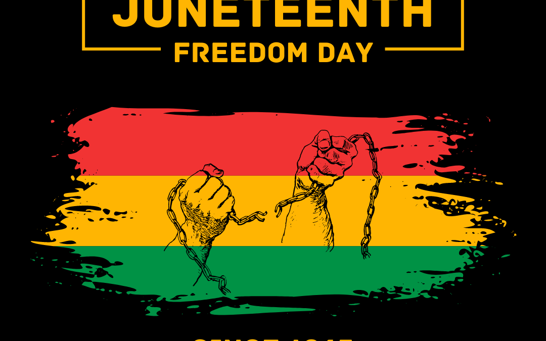 Juneteenth – A Time To Reflect, Rejoice and Remember